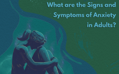 What are the Signs and Symptoms of Anxiety in Adults?